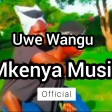 Uwe Wangu Mkenya Music official music video_160K).mp3