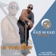 K the Boy Ft Kayombe - kazi Ni kazi