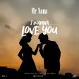 MR NANA - I WANNA LOVE YOU