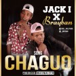 JACK I & BRAYBAN - CHAGUO