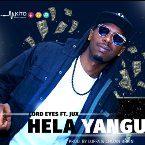Lord Eyes Ft Jux - Hela Yangu