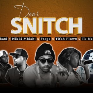 Frege X Nikki Mbishi X Tifa Flowz X Wakazi & Tk Nendeze - Dear Snitch